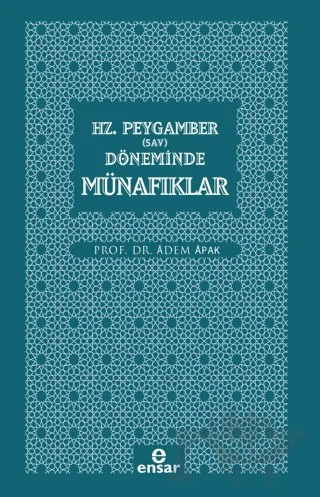 Hz. Peygamber (Sav) Döneminde Münafıklar – Adem Apak – Ensar Neşriyat kitap kapağı