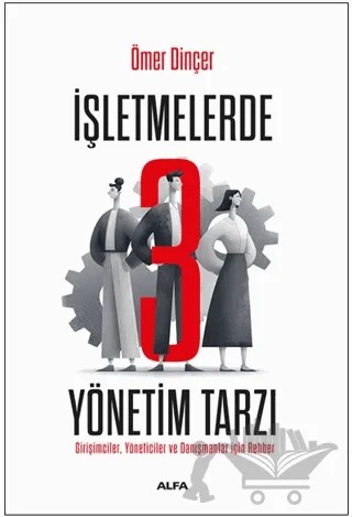 İşletmelerde 3 Yönetim Tarzı – Ömer Dinçer – Alfa Yayınları kitap kapağı