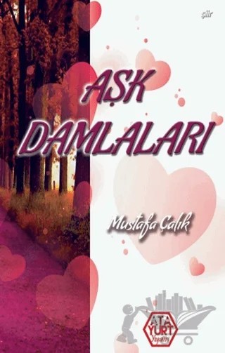Aşk Damlaları – Mustafa Çalık – Atayurt Yayınevi kitap kapağı