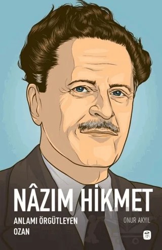 Nazım Hikmet: Anlamı Örgütleyen Ozan – Onur Akyıl – Gerekli Kitaplar kitap kapağı