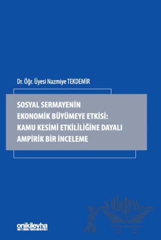 Sosyal Sermayenin Ekonomik Büyümeye Etkisi: Kamu Kesimi Etkililiğine Dayalı Ampirik Bir İnceleme – Nazmiye Tekdemir – On İki Levha Yayınları kitap kapağı