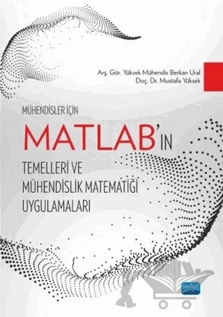 Mühendisler İçin MATLAB’ın Temelleri ve Mühendislik Matematiği Uygulamaları – Berkan Ural, Mustafa Yüksek – Nobel Akademik Yayıncılık kitap kapağı