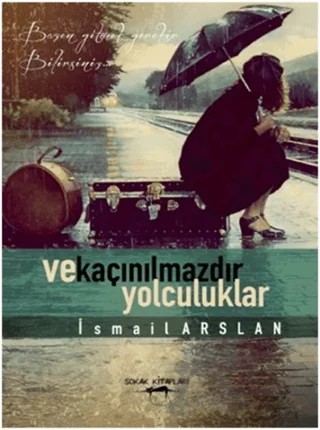 Ve Kaçınılmazdır Yolculuklar – İsmail Arslan – Sokak Kitapları Yayınları kitap kapağı