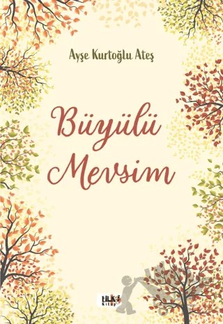 Büyülü Mevsim – Ayşe Kurtoğlu Ateş – Tilki Kitap kitap kapağı