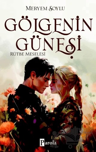 Gölgenin Güneşi 3 – Rütbe Meselesi – Meryem Soylu – Parola Yayınları kitap kapağı