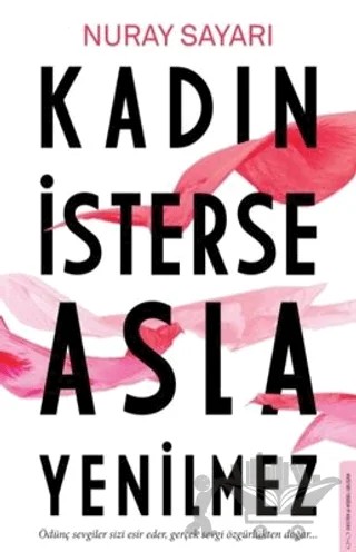 Kadın İsterse Asla Yenilmez – Nuray Sayarı – Destek Yayınları kitap kapağı