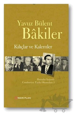 Kılıçlar ve Kalemler – Yavuz Bülent Bakiler – Yakın Plan Yayınları kitap kapağı