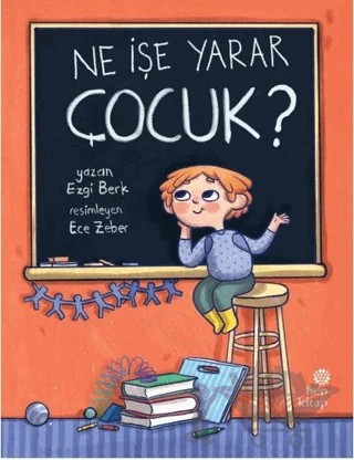 Ne İşe Yarar Çocuk? – Ezgi Berk – Hep Kitap kitap kapağı