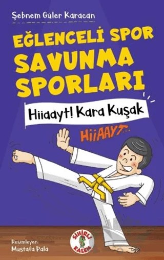 Eğlenceli Spor Savunma Sporları Hiiaayt ! Kara Kuşak – Şebnem Güler Karacan – Sihirli Kalem kitap kapağı