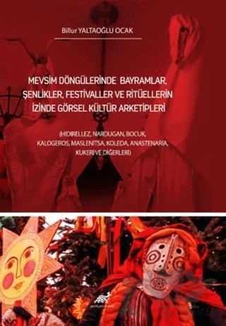Mevsim Döngülerinde Bayramlar, Şenlikler, Festivaller Ve Ritüellerin İzinde Görsel Kültür Arketipleri – Billur Yaltaoğlu Ocak – Paradigma Akademi Yayınları kitap kapağı