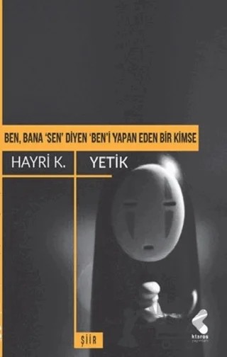 Ben, Bana 'Sen' Diyen 'Ben'i Yapan Eden Bir Kimse – Hayri K. Yetik – Klaros Yayınları kitap kapağı