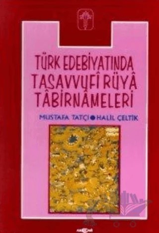 Türk Edebiyatında Tasavvufi Rüya Tabirnameleri – Halil Çeltik, Mustafa Tatcı – Akçağ Yayınları kitap kapağı