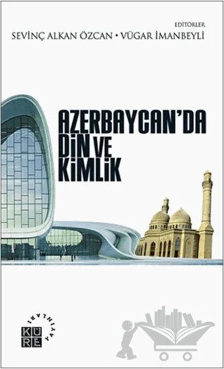 Azerbaycan’da Din ve Kimlik – Sevinç Alkan Özcan, Vügar İmanbeyli – Küre Yayınları kitap kapağı