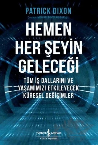 Hemen Her Şeyin Geleceği – Patrick Dixon – İş Bankası Kültür Yayınları kitap kapağı