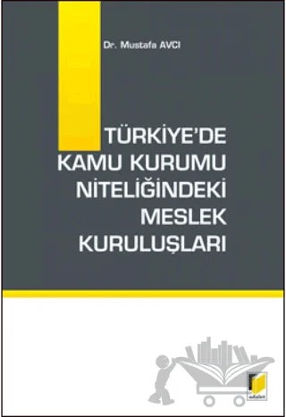 Türkiye'de Kamu Kurumu Niteliğindeki Meslek Kuruluşları – Mustafa Avcı – Adalet Yayınevi kitap kapağı