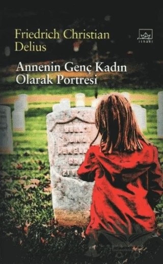 Annenin Genç Kadın Olarak Portresi – Friedrich Christian Delius – İthaki Yayınları kitap kapağı