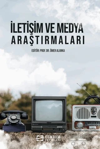 İletişim ve Medya Araştırmaları – Ömer Alanka – Efe Akademi Yayınları kitap kapağı