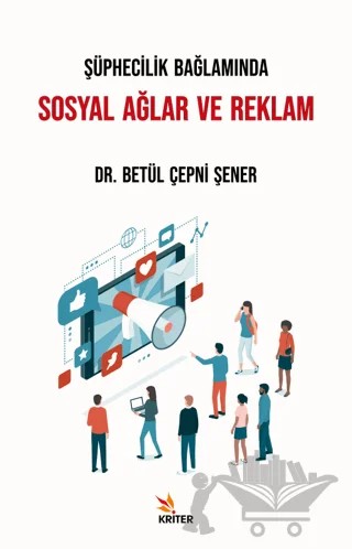 Şüphecilik Bağlamında Sosyal Ağlar ve Reklam – Betül Çepni Şener – Kriter Yayınları kitap kapağı