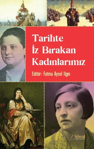 Tarihte İz Bırakan Kadınlarımız – Fatma Aysel Ilgın – İdeal Kültür Yayıncılık kitap kapağı