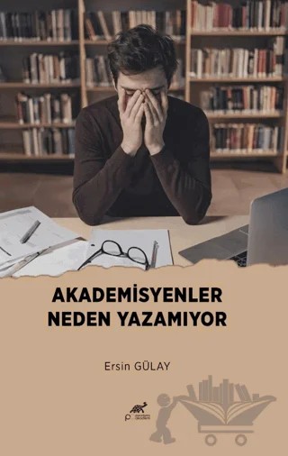 Akademisyenler Neden Yazamıyor – Ersin Gülay – Paradigma Akademi Yayınları kitap kapağı