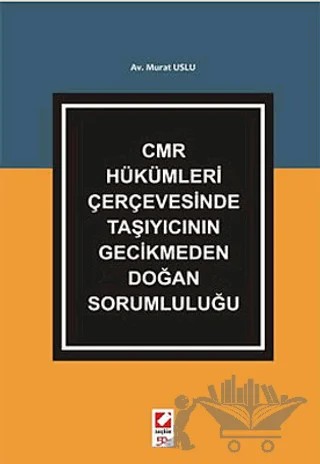 CMR Hükümleri Çerçevesinde Taşıyıcının Gecikmeden Doğan Sorumluluğu – Murat Uslu – Seçkin Yayıncılık kitap kapağı