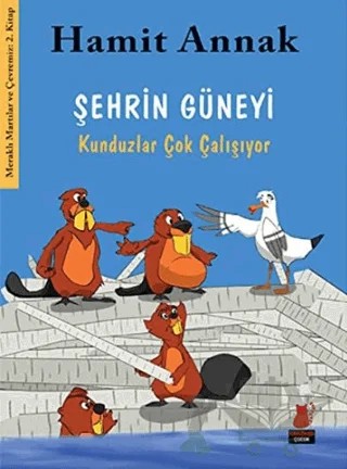 Şehrin Güneyi : Kunduzlar Çok Çalışıyor – Hamit Annak – Kırmızı Kedi Çocuk kitap kapağı