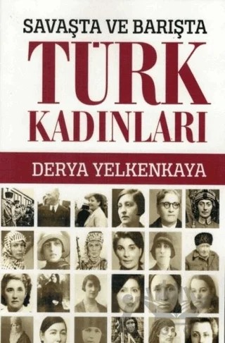 Savaşta ve Barışta Türk Kadınları – Derya Yelkenkaya – Bizim Kitaplar Yayınevi kitap kapağı