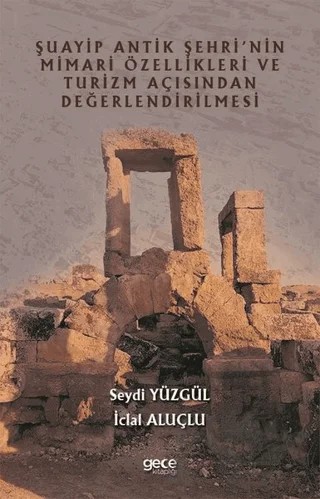 Şuayip Antik Şehri'nin Mimari Özellikleri ve Turizm Açısından Değerlendirilmesi – İclal Aluçlu, Seydi Yüzgül – Gece Kitaplığı kitap kapağı