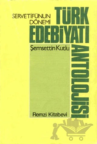 Servetifunun Dönemi Türk Edebiyatı Antolojisi – Şemsettin Kutlu – Remzi Kitabevi kitap kapağı