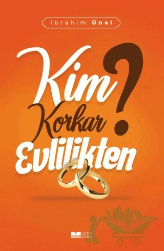 Kim Korkar Evlilikten – İbrahim Ünal – Siyer Yayınları kitap kapağı
