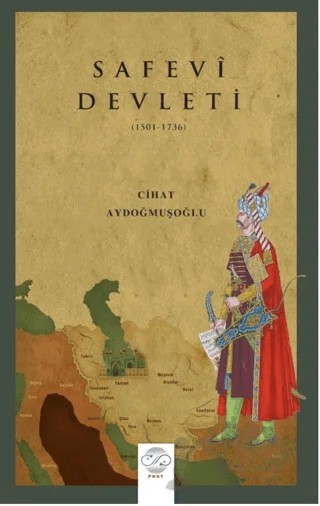 Safevi Devleti (1501-1736) – Cihat Aydoğmuşoğlu – Post Yayınevi kitap kapağı