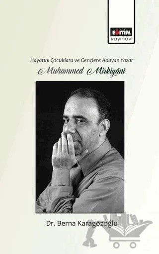 Hayatını Gençlere ve Çocuklara Adayan Yazar Muhammed Mirkiyani – Berna Karagözoğlu – Eğitim Yayınevi - Bilimsel Eserler kitap kapağı