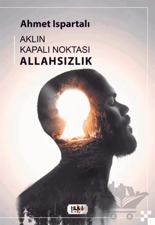 Aklın Kapalı Noktası : Allahsızlık – Ahmet Ispartalı – Tilki Kitap kitap kapağı