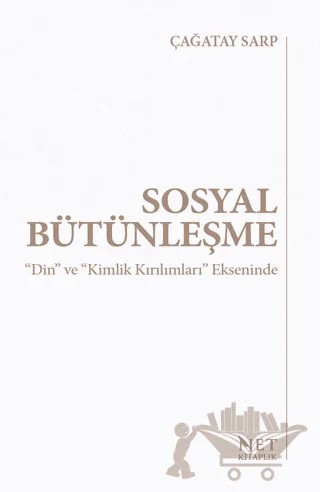 Sosyal Bütünleşme “Din” ve “Kimlik Kırılımları” Ekseninde – Çağatay Sarp – Net Kitaplık Yayıncılık kitap kapağı