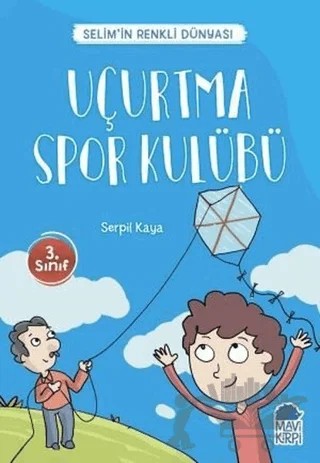 Uçurtma Spor Kulübü - Selim’in Renkli Dünyası / 3. Sınıf Okuma Kitabı – Serpil Kaya – Mavi Kirpi Yayınları kitap kapağı