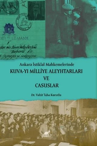 Ankara İstiklal Mahkemelerinde Kuva-yı Milliye Aleyhtarları ve Casuslar – Vahit Taha Kurutlu – Paradigma Akademi Yayınları kitap kapağı