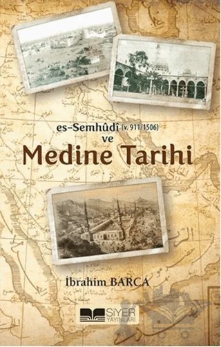 Es-Semhudi ve Medine Tarihi – İbrahim Barca – Siyer Yayınları kitap kapağı