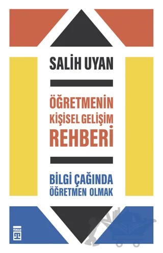 Öğretmenin Kişisel Gelişim Rehberi - Bilgi Çağında Öğretmen Olmak – Salih Uyan – Timaş Yayınları kitap kapağı