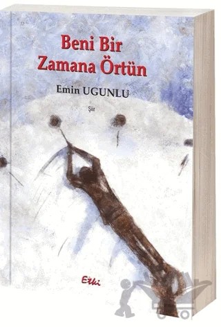 Beni Bir Zamana Örtün – Emin Ugunlu – Etki Yayınları kitap kapağı