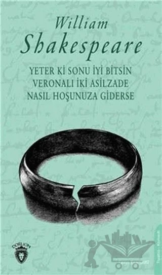 Yeter Ki Sonu İyi Bitsin Veronalı İki Asilzade Nasıl Hoşunuza Giderse – William Shakespeare – Dorlion Yayınları kitap kapağı