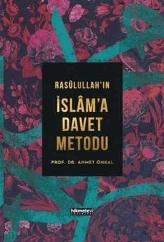 Rasulullah’ın İslam'a Davet Metodu – Ahmet Önkal – Hikmetevi Yayınları kitap kapağı
