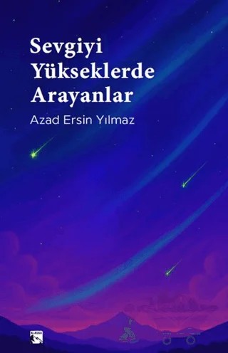 Sevgiyi Yükseklerde Arayanlar – Azad Ersin Yılmaz – Alaska Yayınevi kitap kapağı