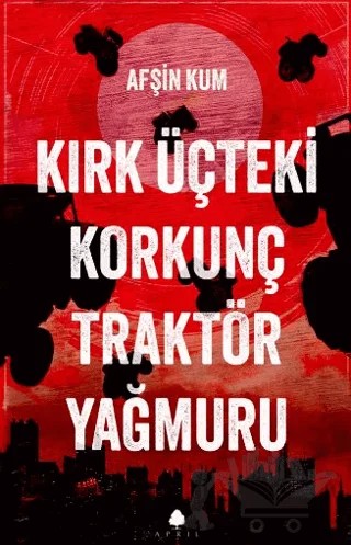 Kırk Üçteki Korkunç Traktör Yağmuru – Afşin Kum – April Yayıncılık kitap kapağı