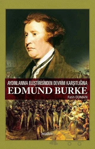 Aydınlanma Eleştirisinden Devrim Karşıtlığına Edmund Burke – Fatih Duman – Kadim Yayınları kitap kapağı