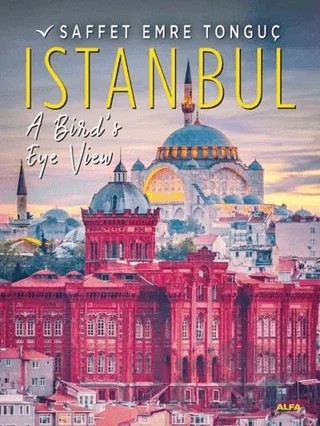 Istanbul A Bird’s Eye View – Saffet Emre Tonguç – Alfa Yayınları kitap kapağı