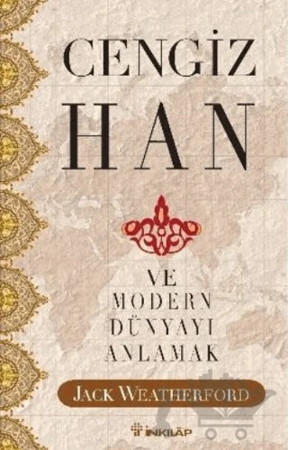 Cengiz Han Ve Modern Dünyayı Anlamak – Jack Weatherford – İnkılap Kitabevi kitap kapağı