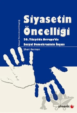 Siyasetin Öncelliği – Sheri Berman – Phoenix Yayınevi kitap kapağı