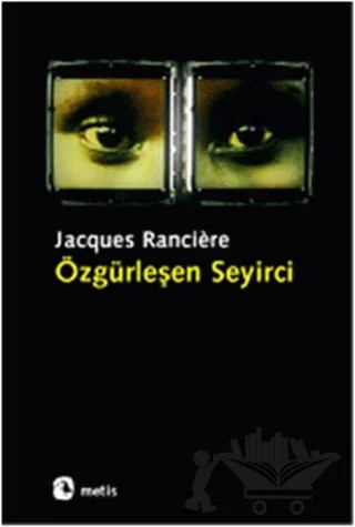 Özgürleşen Seyirci – Jacques Ranciere – Metis Yayınları kitap kapağı