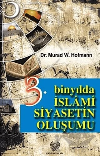 3. Binyılda İslami Siyasetin Oluşumu – Murad Wilfried Hofmann – Çağrı Yayınları kitap kapağı