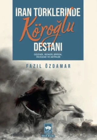 İran Türklerinde Köroğlu Destanı – Fazıl Özdamar – Ötüken Neşriyat kitap kapağı